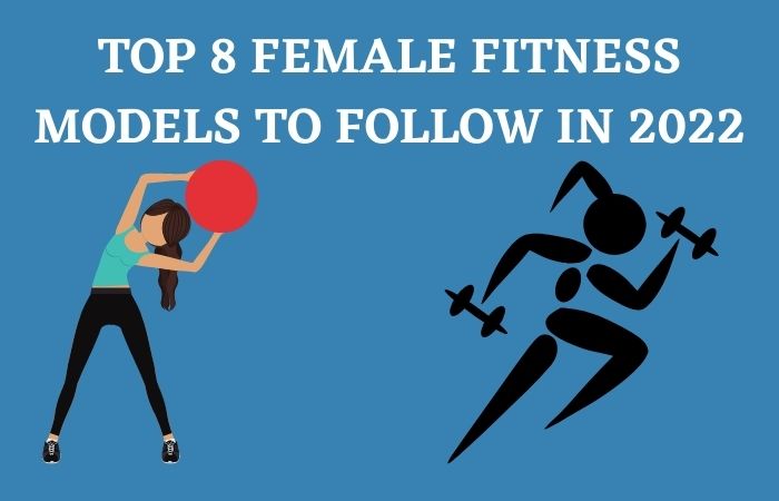 FEMALE FITNESS MODEL TO FOLLOW IN 2022